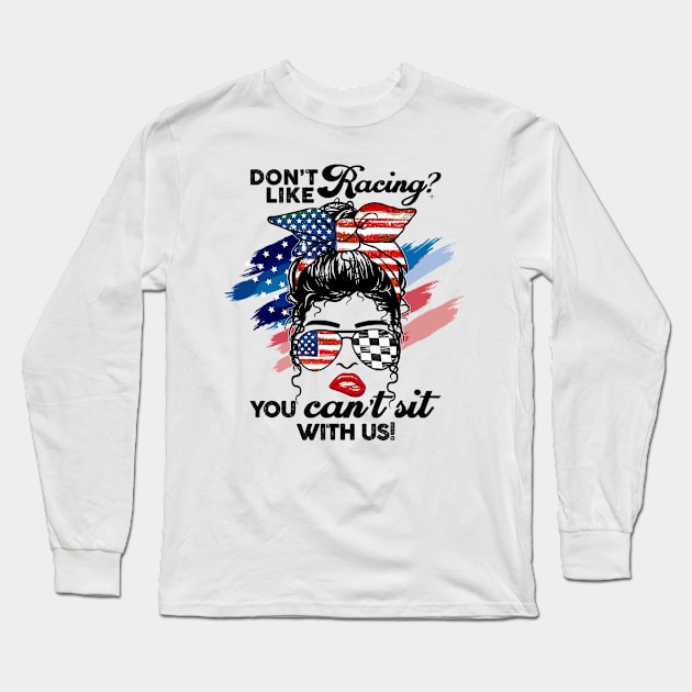 Don't like racing you can't sit with us Long Sleeve T-Shirt by sueannharley12